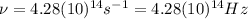 \nu=4.28(10)^{14}s^{-1}=4.28(10)^{14} Hz
