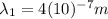 \lambda_{1}=4(10)^{-7}m