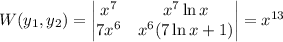 W(y_1,y_2)=\begin{vmatrix}x^7&x^7\ln x\\7x^6&x^6(7\ln x+1)\end{vmatrix}=x^{13}