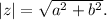 |z|=\sqrt{a^2+b^2}.