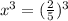 x^3=(\frac{2}{5})^3