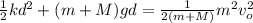 \frac{1}{2}kd^2 + (m + M)gd = \frac{1}{2(m + M)}m^2v_o^2