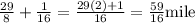 \frac{29}{8}  + \frac{1}{16}  = \frac{29 (2) + 1}{16}  = \frac{59}{16}  \textrm{mile}