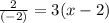 \frac{2}{(-2)}  = 3(x-2)