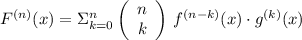 F^{(n)} (x) = \Sigma\limits_{k = 0}^{n} \left(\begin{array}{c}n\\k\end{array} \right)\,f^{(n-k)}(x)\cdot g^{(k)}(x)