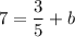 7=\dfrac{3}{5}+b