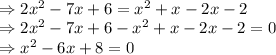\\\Rightarrow 2x^2-7x+6=x^2+x-2x-2\\\Rightarrow 2x^2-7x+6-x^2+x-2x-2=0\\\Rightarrow x^2-6x+8=0