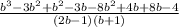 \frac{b^{3}-3b^{2}+b^{2}-3b-8b^{2} +4b+8b-4   }{(2b-1)(b+1)}