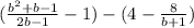 (\frac{b^{2}+b-1 }{2b-1} -1)-(4-\frac{8}{b+1} )