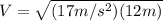 V=\sqrt{(17 m/s^{2})(12 m)}