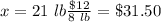 x=21 \ lb\frac{\$12}{8 \ lb}=\$ 31.50