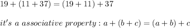 19+(11+37)=(19+11)+37\\\\it's\ a\ associative\ property:a+(b+c)=(a+b)+c