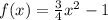 f(x)=\frac{3}{4}x^2-1