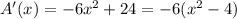 A'(x)=-6x^2+24=-6(x^2-4)