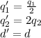 q_1' = \frac{q_1}{2}\\q_2' = 2 q_2\\d' = d