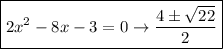\boxed {2 {x}^{2} - 8x - 3 = 0 \rightarrow \frac{ 4\pm \sqrt{ 22} }{2} }