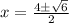x = \frac{ 4 \pm \sqrt{ 6} }{2}
