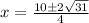 x = \frac{ 10\pm 2\sqrt{ 31 } }{4}