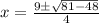 x = \frac{ 9\pm \sqrt{ 81 - 48 } }{4}