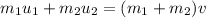 m_1u_1+m_2u_2=(m_1+m_2)v