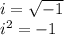 i=\sqrt{-1}\\i^{2}=-1