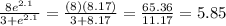 \frac{8e^{2.1} }{3+e^{2.1} } = \frac{(8)(8.17)}{3+8.17}=\frac{65.36}{11.17}=5.85