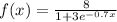 f(x) = \frac{8}{1 + 3e ^{-0.7x}}