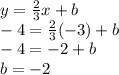 y=\frac{2}{3}x+b\\-4=\frac{2}{3}(-3)+b\\-4=-2+b\\b=-2