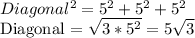 Diagonal^2=5^2+5^2+5^2&#10;&#10;Diagonal =  \sqrt{3* 5^{2} } =5 \sqrt{3}