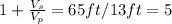1+\frac{V_{s}}{V_{p}}=65 ft/13ft=5