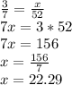\frac{3}{7}=\frac{x}{52}\\7x=3*52\\7x=156\\x=\frac{156}{7}\\x=22.29