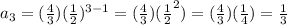 a_3=(\frac{4}{3} )(\frac{1}{2} )^{3-1}=(\frac{4}{3})(\frac{1}{2}^{2} )=(\frac{4}{3})(\frac{1}{4})=\frac{1}{3}