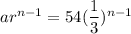 ar^{n-1}=54(\dfrac{1}{3})^{n-1}
