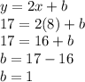 y = 2x + b\\17=2(8)+b\\17=16+b\\b=17-16\\b=1