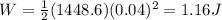 W=\frac{1}{2}(1448.6)(0.04)^2=1.16 J