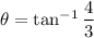 \theta=\tan^{-1}\dfrac43