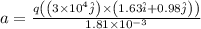 a=\frac{q\left ( \left ( 3\times 10^4\hat{j}\right )\times \left ( 1.63\hat{i}+0.98\hat{j}\right )\right )}{1.81\times 10^{-3}}