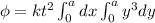 \phi =kt^2\int_{0}^{a}dx\int_{0}^{a}y^3dy