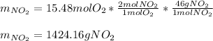 m_{NO_2}=15.48molO_2*\frac{2molNO_2}{1molO_2}*\frac{46gNO_2}{1molNO_2}\\\\ m_{NO_2}=1424.16gNO_2