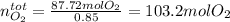 n_{O_2}^{tot}=\frac{87.72molO_2}{0.85} =103.2molO_2