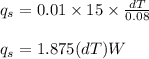 q_{s}= 0.01 \times  15 \times \frac{dT}{0.08} \\\\q_{s}= 1.875 (dT) W