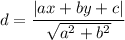 d = \dfrac{|ax + by + c|}{\sqrt{a^{2} + b^{2}}}