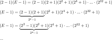 (2-1)(E-1)=(2-1)(2+1)(2^2+1)(2^4+1)\cdot ...\cdot(2^{32}+1)\\\\ (E-1)=\underbrace{(2-1)(2+1)}_{2^2-1}(2^2+1)(2^4+1)\cdot ...\cdot(2^{32}+1)\\\\ (E-1)=\underbrace{(2^2-1)(2^2+1)}_{2^4-1}(2^4+1)\cdot ...\cdot(2^{32}+1)\\\\ ...