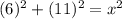 (6)^{2} +(11)^{2} =x^{2}