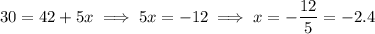 30=42+5x\implies 5x=-12\implies x=-\dfrac{12}5=-2.4