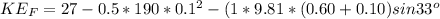 KE_{F}=27-0.5*190*0.1^{2}-(1*9.81*(0.60+0.10)sin 33^{o}