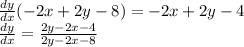\frac{dy}{dx}(-2x+2y-8)=-2x+2y-4\\\frac{dy}{dx}=\frac{2y-2x-4}{2y-2x-8}