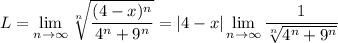L=\displaystyle\lim_{n\to\infty}\sqrt[n]{\frac{(4-x)^n}{4^n+9^n}}=|4-x|\lim_{n\to\infty}\frac1{\sqrt[n]{4^n+9^n}}