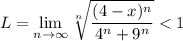 L=\displaystyle\lim_{n\to\infty}\sqrt[n]{\frac{(4-x)^n}{4^n+9^n}}