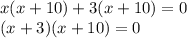 x(x+10) + 3(x + 10) = 0 \\(x+3) (x+10) =0